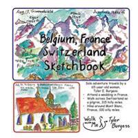 Belgium, France, Switzerland Trip; A Sketchbook Diary 2016: Walk Across Switzerland on the Pilgrim Path to Santiago.