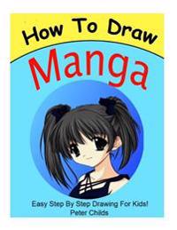 How to Draw Manga: Draw Manga Characters Step by Step: How to Draw Anime, How to Draw Anime for Kids, How to Draw Manga for Beginners, Ho