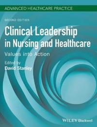 Clinical Leadership in Nursing and Healthcare: Values Into Action
