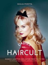 Ladies' Haircult: Women's Hairstyles and Culture from 1920 to 1980
