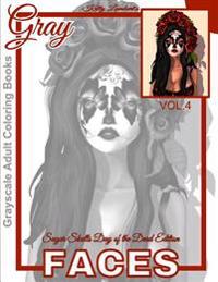Grayscale Adult Coloring Books Gray Faces Vol.4: Sugar Skulls Day of the Dead Edition Coloring Book for Grown-Ups (Grayscale Coloring Books) (Photo Co