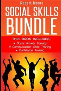 Social Skills: This Book Includes: Social Anxiety Training, Communication Skills Training, Confidence Training