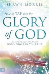 How to Tap Into the Glory of God