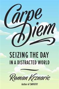 Carpe Diem: Seizing the Day in a Distracted World
