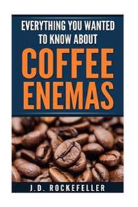 Everything You Wanted to Know about Coffee Enemas