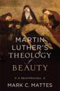 Martin Luther`s Theology of Beauty – A Reappraisal