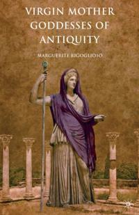 Virgin Mother Goddesses of Antiquity