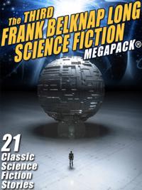 Third Frank Belknap Long Science Fiction MEGAPACK(R): 21 Classic Stories