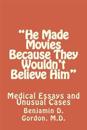 "He Made Movies Because They Wouldn't Believe Him": Medical Essays and Unusual Cases