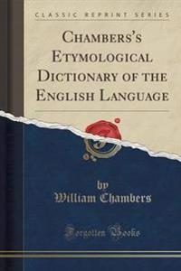 Chambers's Etymological Dictionary of the English Language (Classic Reprint)