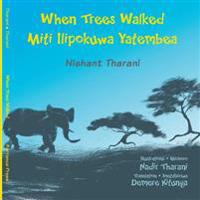 When Trees Walked Miti Ilipokuwa Yatembea