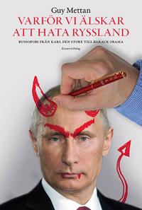 Varför vi älskar att hata Ryssland : Russofobi från Karl den Store till Bar