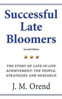 Successful Late Bloomers, Second Edition: The Story of Late-In-Life Achievement - The People, Strategies and Research