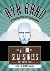 The Virtue of Selfishness: A New Concept of Egoism [With Earbuds]