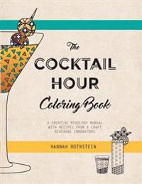 The Cocktail Hour Coloring Book: A Creative Mixology Manual