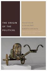 The Origin of the Political: Hannah Arendt or Simone Weil?
