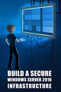 Build a Secure Windows Server 2016 Infrastructure