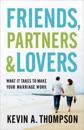 Friends, Partners, and Lovers – What It Takes to Make Your Marriage Work