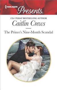 The Prince's Nine-Month Scandal: A Passionate Story of Scandal, Pregnancy and Romance