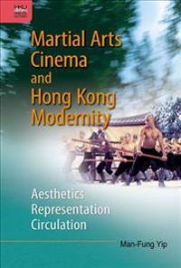 Martial Arts Cinema and Hong Kong Modernity