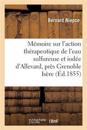 Mémoire Sur l'Action Thérapeutique de l'Eau Sulfureuse Et Iodée d'Allevard, Près Grenoble Isère 1855