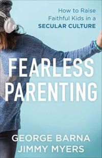 Fearless parenting - how to raise faithful kids in a secular culture