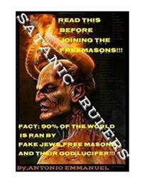 Satanic Rulers: Freemasonry, Occult, Demonology, Exposed Secrets of Satanism, Halloween Rituals, Demons, Angels, Good Vs Evil