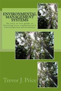 Environmental Management Systems 2nd Edition: An Easy to Use Guide to Boosting Your Organization's Environmental Performance