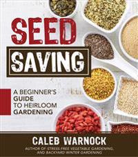Seed Saving: A Beginner's Guide to Heirloom Gardening