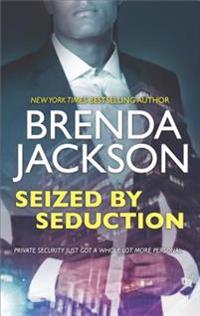 Seized by Seduction: A Compelling Tale of Romance, Love and Intrigue