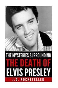 The Mysteries Surrounding the Death of Elvis Presley