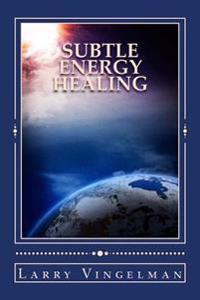Subtle Energy Healing: Encouraging a Scientific Revolution