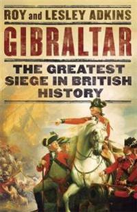 Gibraltar - the greatest siege in british history