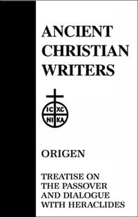 Treatise on the Passover and Dialogue of Origen With Heraclides and His Fellow Bishops on the Father, the Son, and the Soul