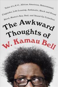 The Awkward Thoughts of W. Kamau Bell: Tales of a 6' 4,
