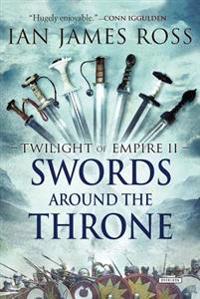 Swords Around the Throne: Twilight of Empire: Book Two