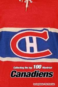 Collecting the Top 100 Montreal Canadiens