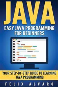 Java: Easy Java Programming for Beginners, Step-By-Step Guide to Learning Java