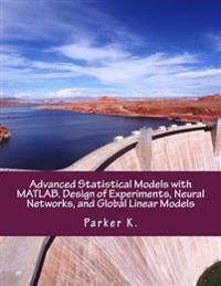 Advanced Statistical Models with MATLAB. Design of Experiments, Neural Networks, and Global Linear Models