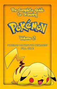 The Complete Guide to Drawing Pokemon Volume 2: Pokemon Drawing for Beginners: Full Guide Volume 2
