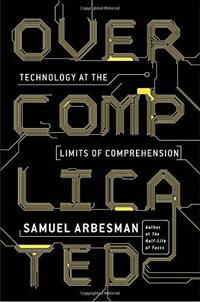 Overcomplicated: Technology at the Limits of Comprehension