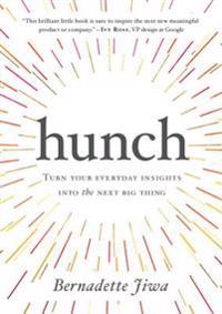Hunch: Turn Your Everyday Insights Into the Next Big Thing