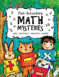 Fun-Schooling Math Mysteries - Add, Subtract, Multiply, Divide: Ages 6-10 Create Your Own Number Stories & Master Your Math Facts!