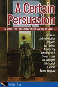 A Certain Persuasion: Modern Lgbtq+ Fiction Inspired by Jane Austen's Novels