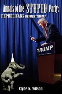 Annals of the Stupid Party: Republicans Before Trump