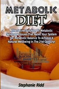 Metabolic Diet: The Secret Solution to Metabolic Syndrome Issues That Reset Your