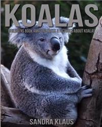 Childrens Book: Amazing Facts & Pictures about Koala