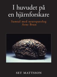 I huvudet på en hjärnforskare - samtal med neuropatolog Arne Brun