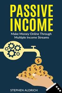 Passive Income: Make Money Online Through Multiple Income Streams: Step by Step Guide to Create Financial Freedom