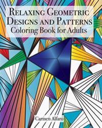 Relaxing Geometric Designs and Patterns: Coloring Book for Adults